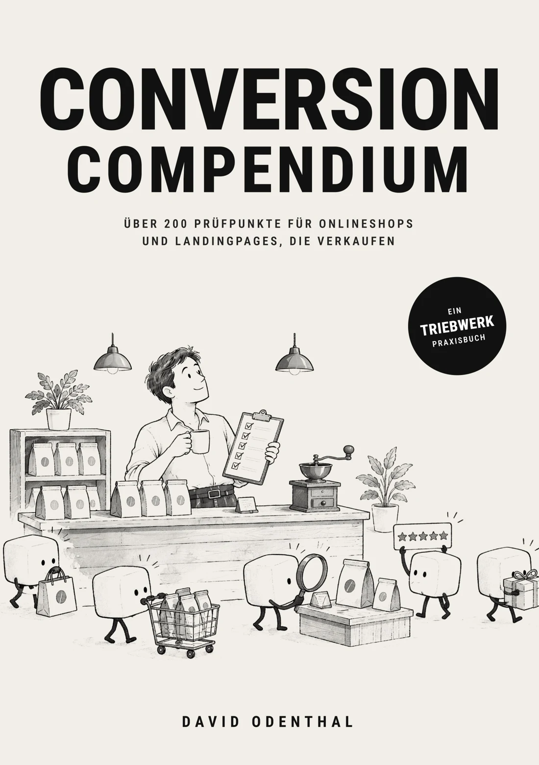 Buchtitel: Conversion Compendium. Über 200 Prüfpunkte für Onlineshops und Landingpages, die verkaufen. David Odenthal